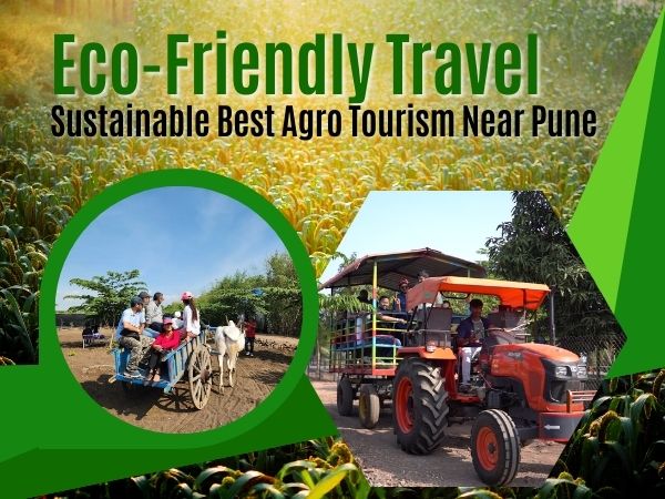 Eco-Friendly Travel: Sustainable Best Agro Tourism Near Pune