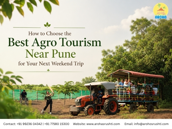 How to Choose the Best Agro Tourism Near Pune for Your Next Weekend Trip